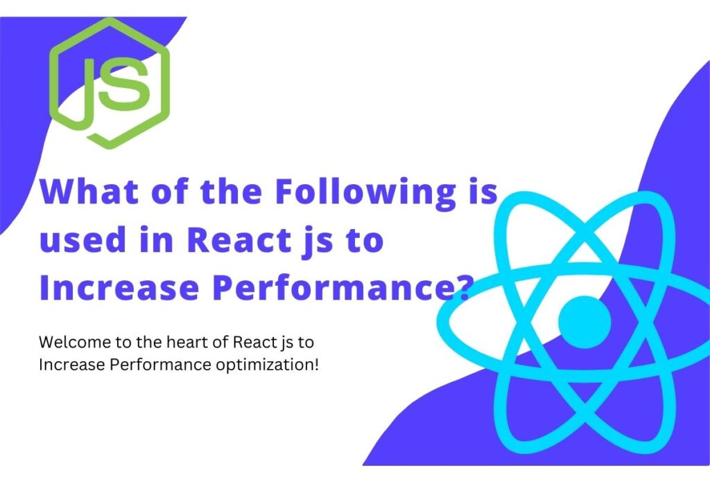 What Following Is Used In React Js To Increase Performance